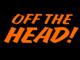 Off The Head!